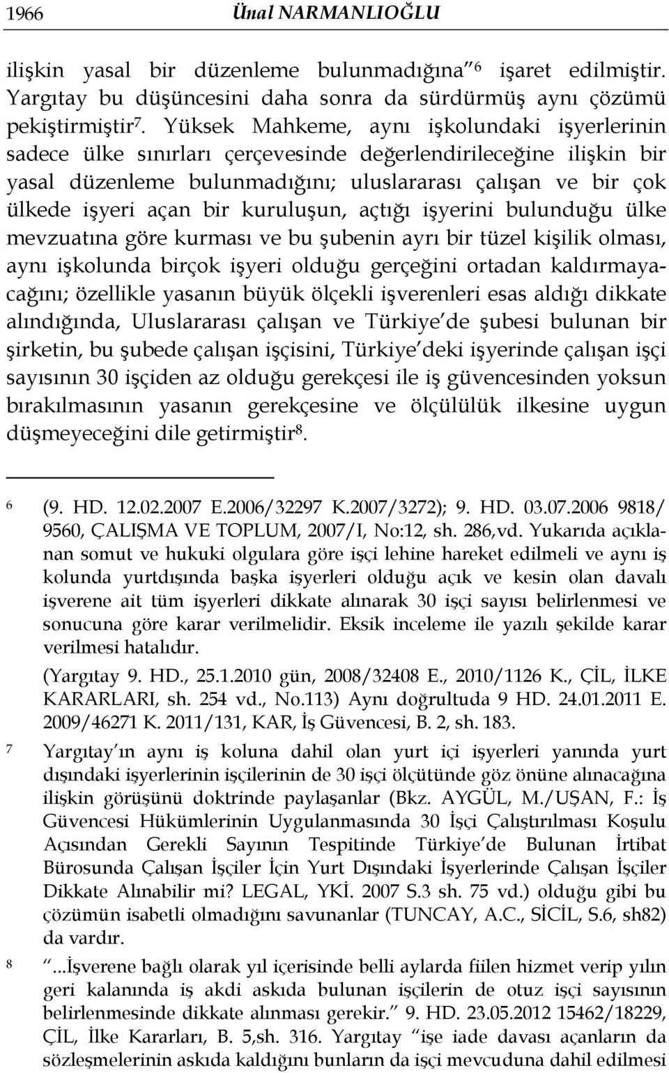 kuruluşun, açtığı işyerini bulunduğu ülke mevzuatına göre kurması ve bu şubenin ayrı bir tüzel kişilik olması, aynı işkolunda birçok işyeri olduğu gerçeğini ortadan kaldırmayacağını; özellikle