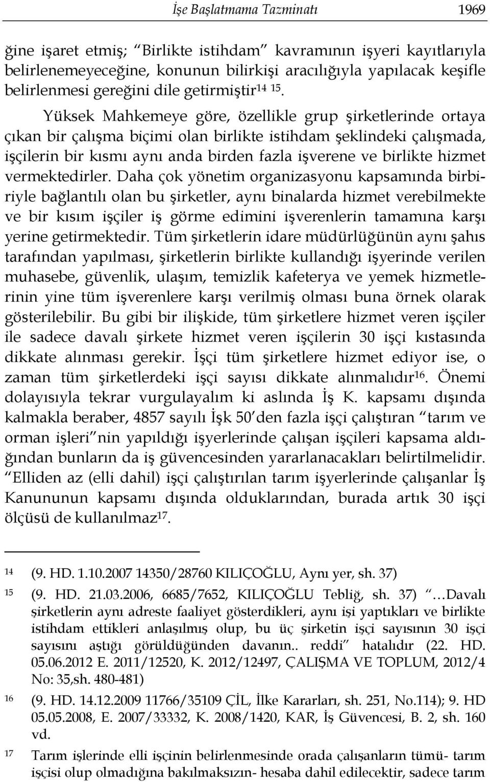 Yüksek Mahkemeye göre, özellikle grup şirketlerinde ortaya çıkan bir çalışma biçimi olan birlikte istihdam şeklindeki çalışmada, işçilerin bir kısmı aynı anda birden fazla işverene ve birlikte hizmet