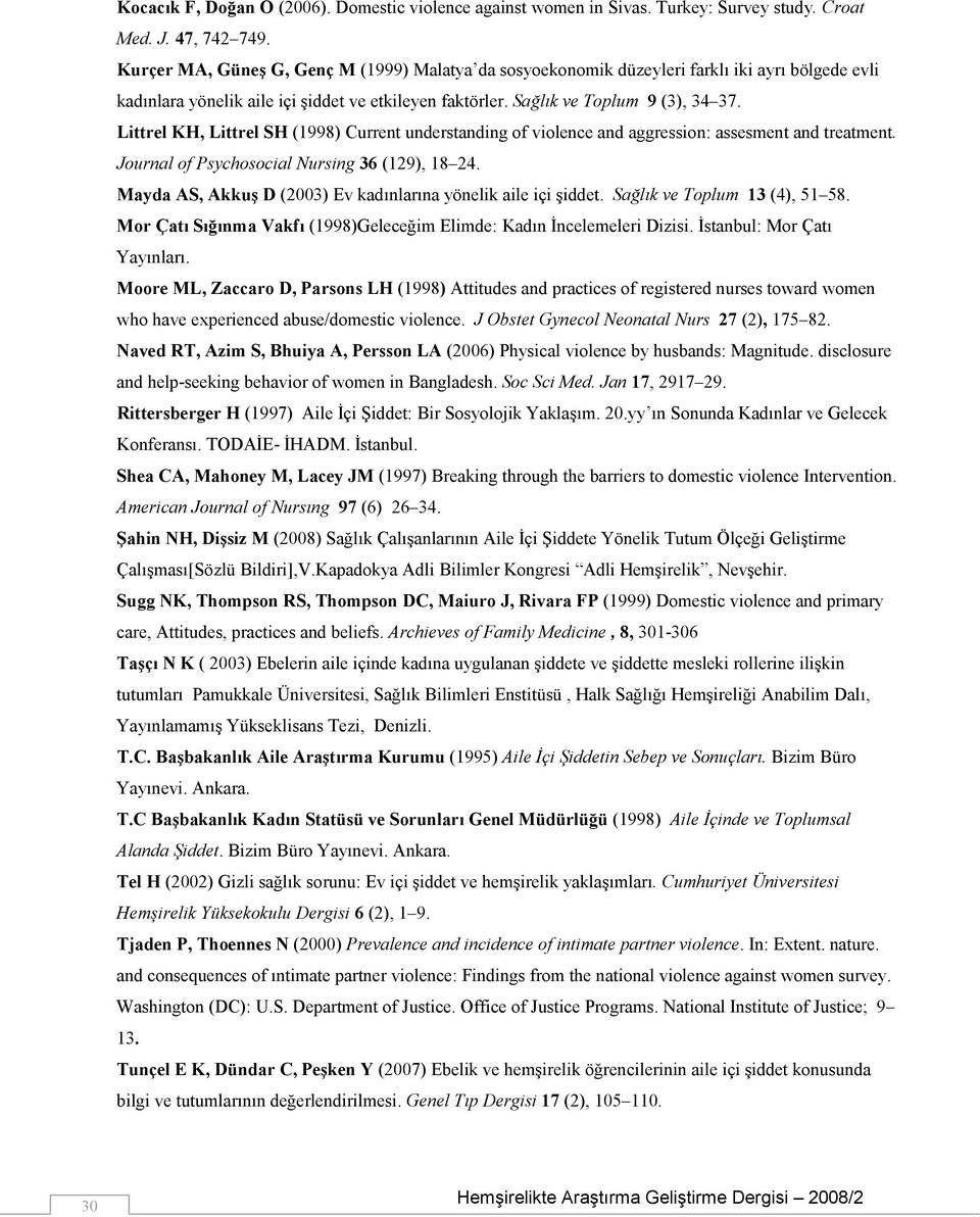 Littrel KH, Littrel SH (1998) Current understanding of violence and aggression: assesment and treatment. Journal of Psychosocial Nursing 36 (129), 18 24.