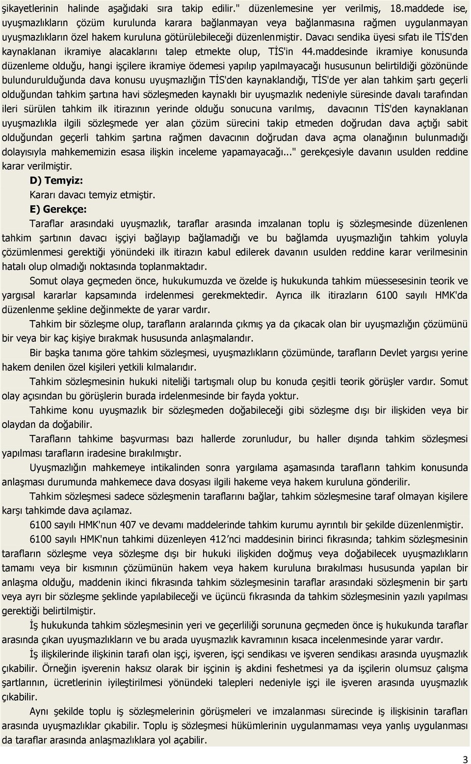 Davacı sendika üyesi sıfatı ile TİS'den kaynaklanan ikramiye alacaklarını talep etmekte olup, TİS'in 44.