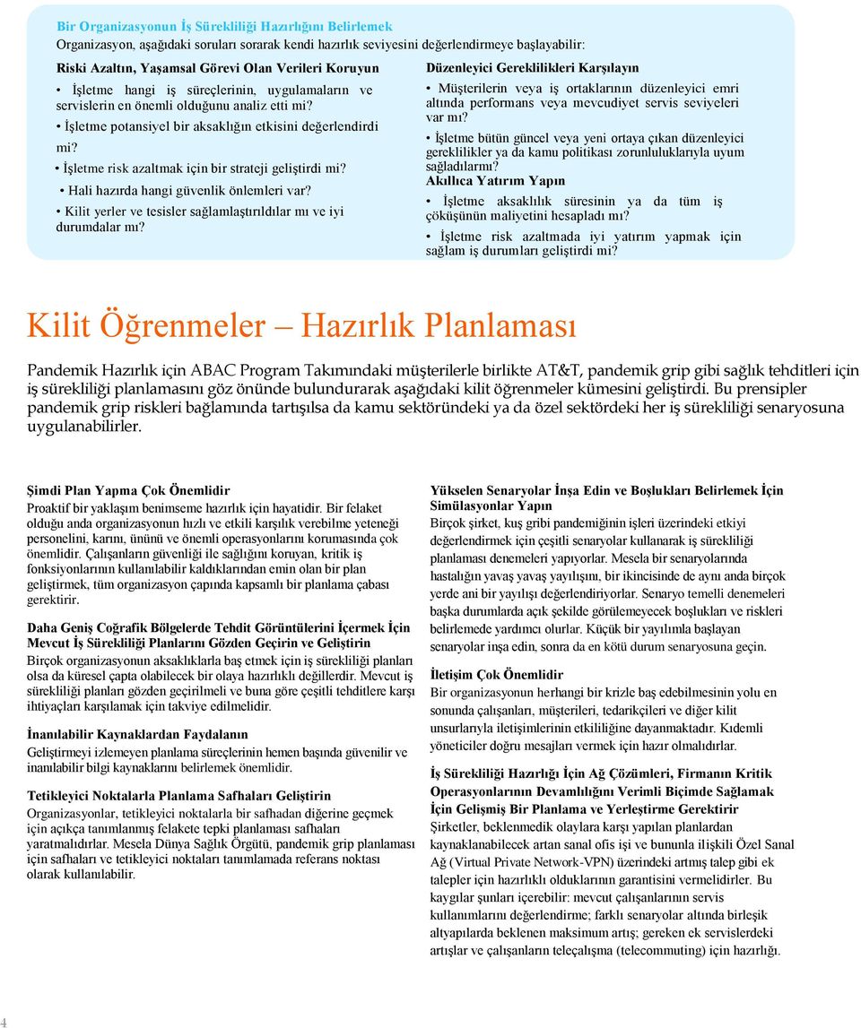 İşletme risk azaltmak için bir strateji geliştirdi mi? Hali hazırda hangi güvenlik önlemleri var? Kilit yerler ve tesisler sağlamlaştırıldılar mı ve iyi durumdalar mı?