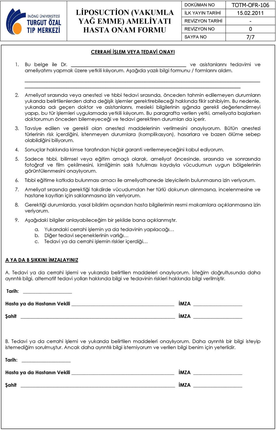 Bu nedenle, yukarıda adı geçen doktor ve asistanlarını, mesleki bilgilerinin ışığında gerekli değerlendirmeyi yapıp, bu tür işlemleri uygulamada yetkili kılıyorum.