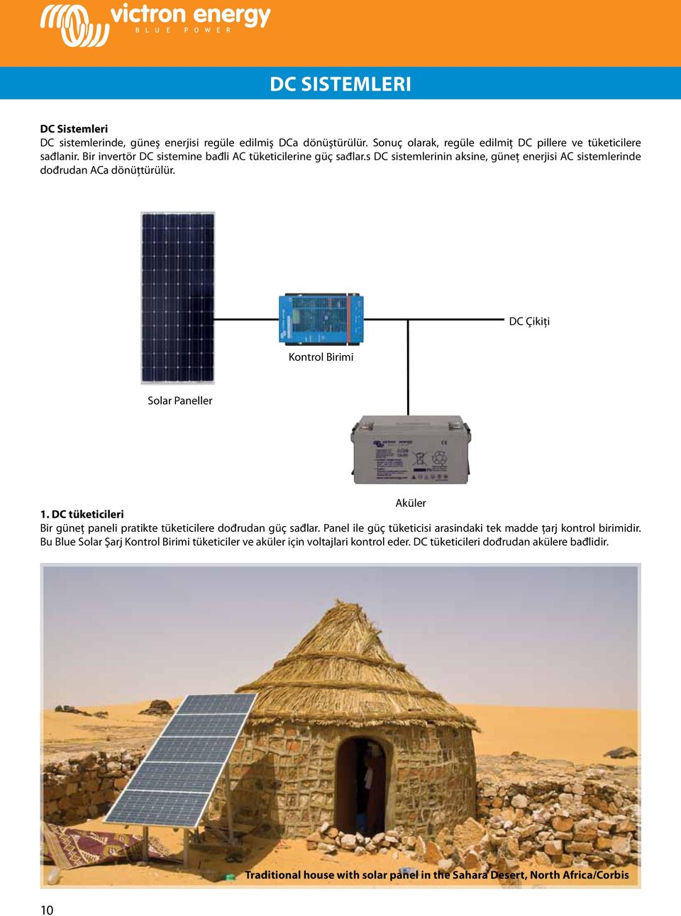 DC Çikiţi Kontrol Birimi Solar Paneller Aküler 1. DC tüketicileri Bir güneţ paneli pratikte tüketicilere dođrudan güç sađlar.