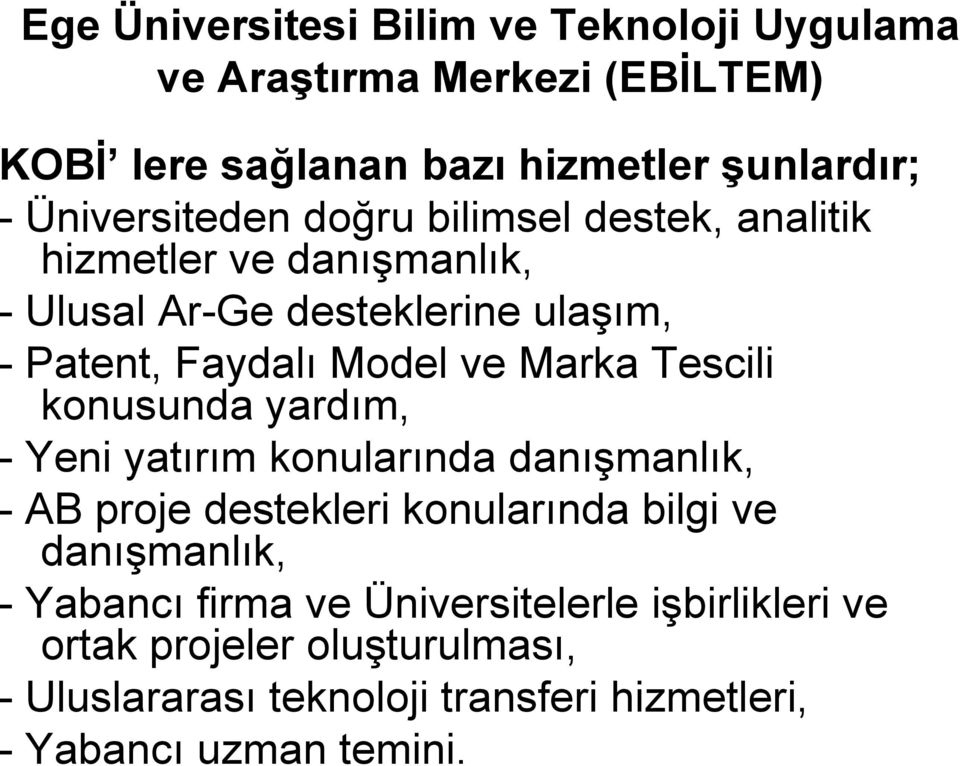 Marka Tescili konusunda yardım, - Yeni yatırım konularında danışmanlık, - AB proje destekleri konularında bilgi ve danışmanlık, -