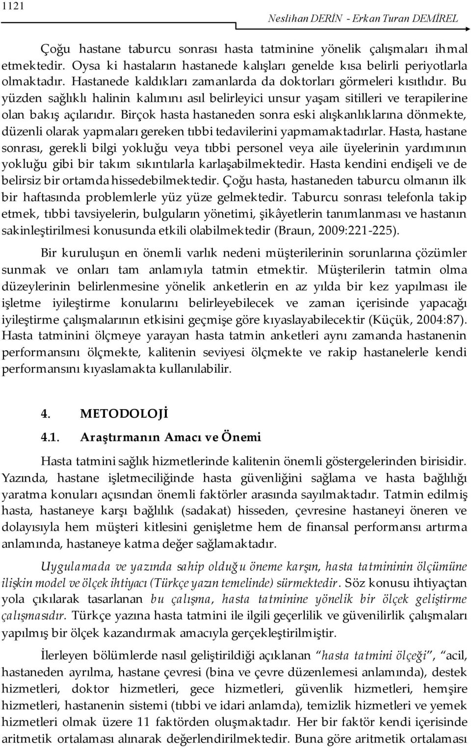 Bu yüzden sağlıklı halinin kalımını asıl belirleyici unsur yaşam sitilleri ve terapilerine olan bakış açılarıdır.