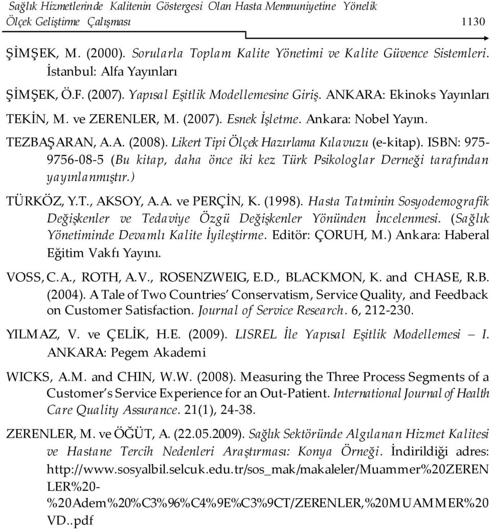 Likert Tipi Ölçek Hazırlama Kılavuzu (e-kitap). ISBN: 975-9756-08-5 (Bu kitap, daha önce iki kez Türk Psikologlar Derneği tarafından yayınlanmıştır.) TÜRKÖZ, Y.T., AKSOY, A.A. ve PERÇİN, K. (1998).