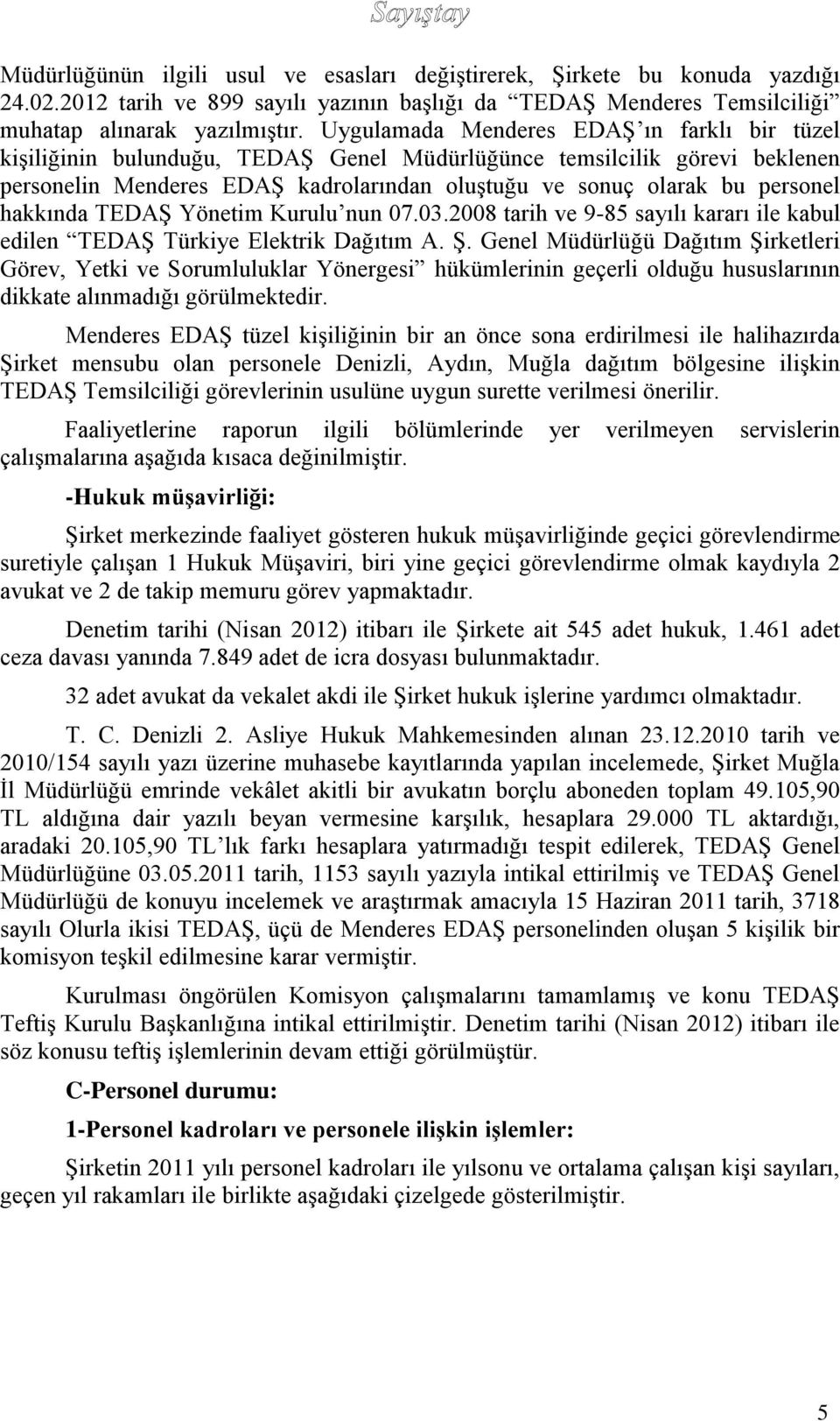 hakkında TEDAŞ Yönetim Kurulu nun 07.03.2008 tarih ve 9-85 sayılı kararı ile kabul edilen TEDAŞ Türkiye Elektrik Dağıtım A. Ş.