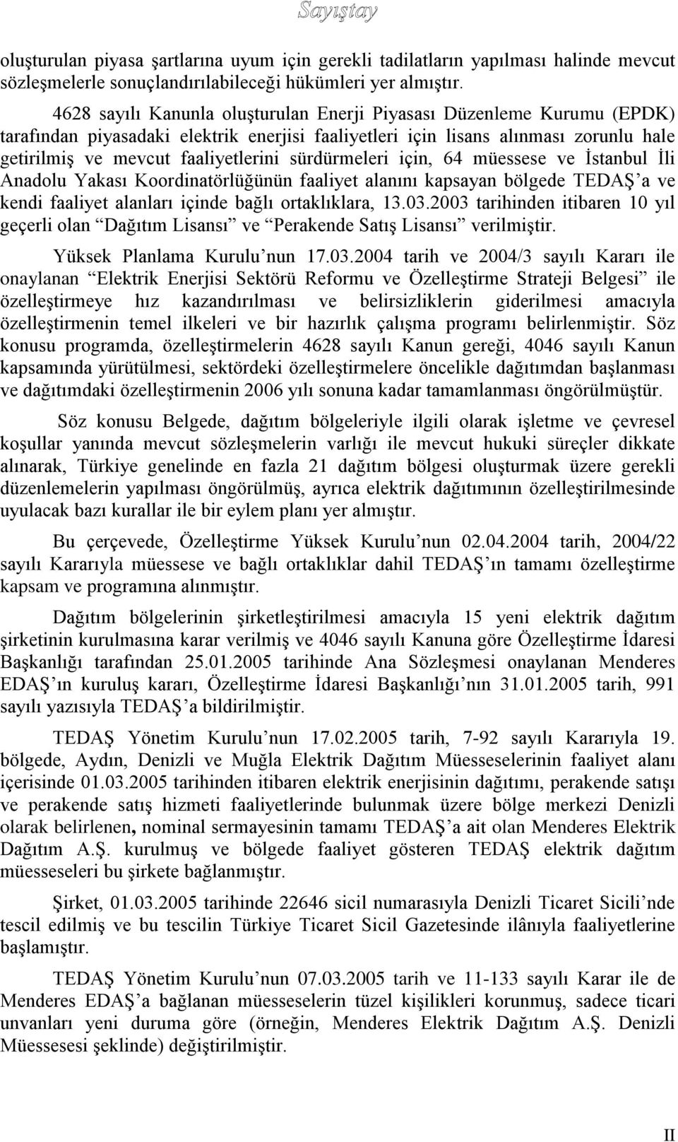 sürdürmeleri için, 64 müessese ve İstanbul İli Anadolu Yakası Koordinatörlüğünün faaliyet alanını kapsayan bölgede TEDAŞ a ve kendi faaliyet alanları içinde bağlı ortaklıklara, 13.03.