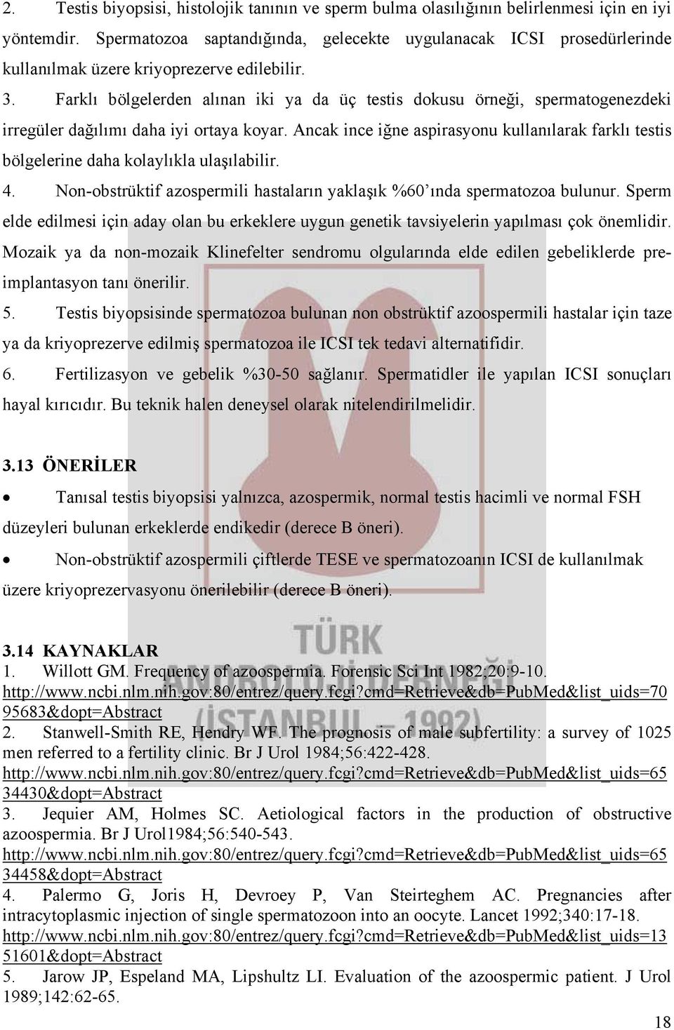 Farklı bölgelerden alınan iki ya da üç testis dokusu örneği, spermatogenezdeki irregüler dağılımı daha iyi ortaya koyar.