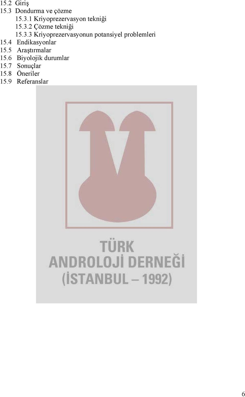 4 Endikasyonlar 15.5 Araştırmalar 15.6 Biyolojik durumlar 15.