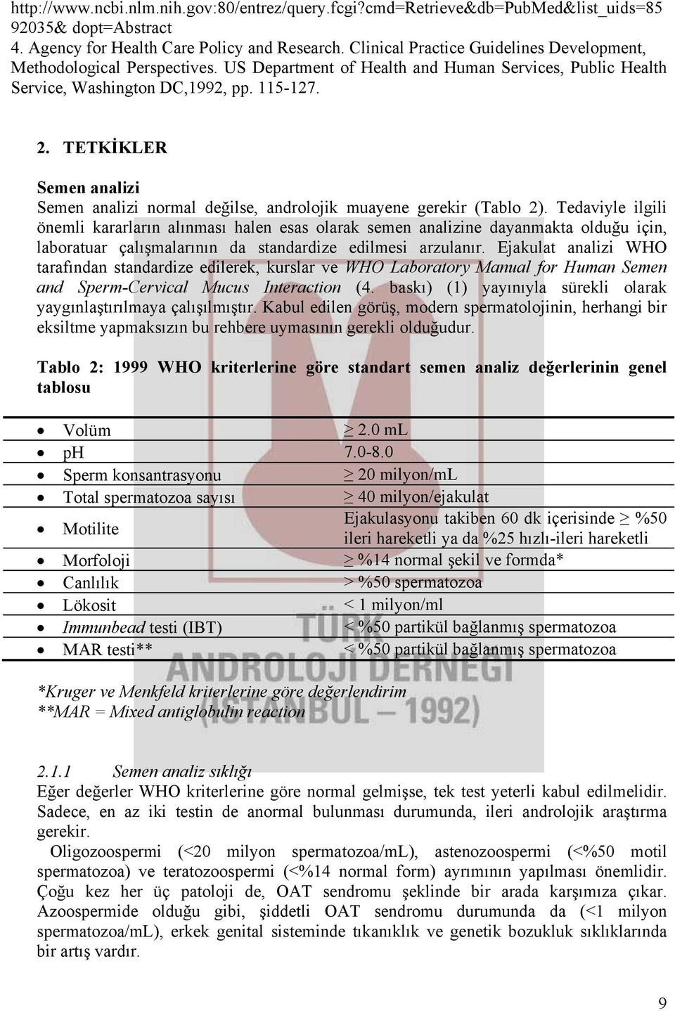 TETKİKLER Semen analizi Semen analizi normal değilse, androlojik muayene gerekir (Tablo 2).