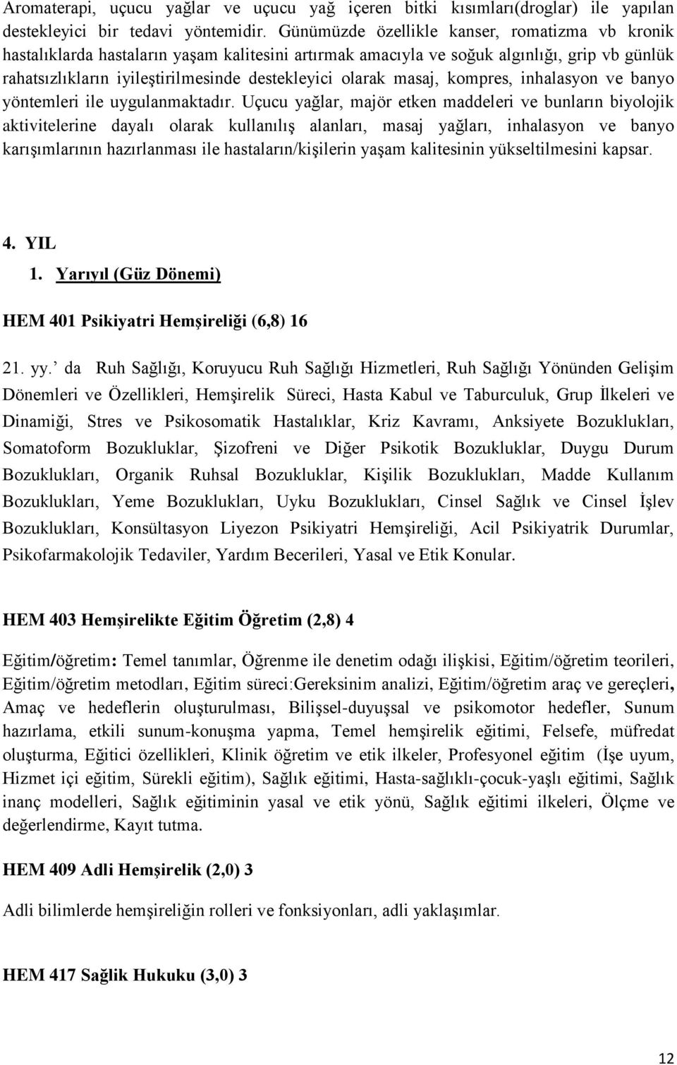 masaj, kompres, inhalasyon ve banyo yöntemleri ile uygulanmaktadır.