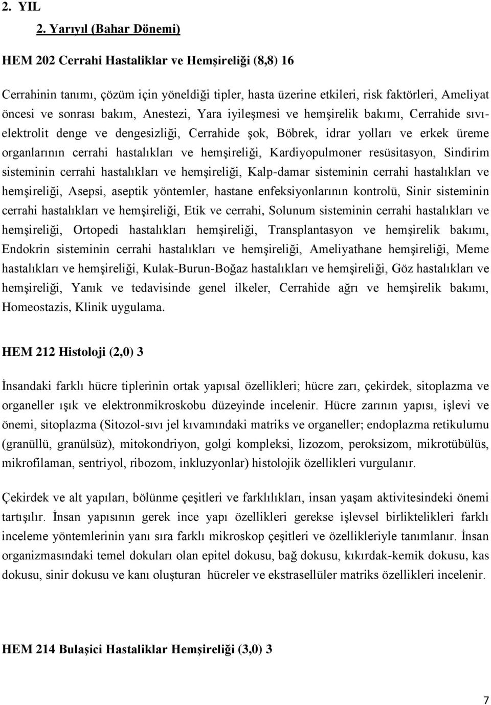 Anestezi, Yara iyileşmesi ve hemşirelik bakımı, Cerrahide sıvıelektrolit denge ve dengesizliği, Cerrahide şok, Böbrek, idrar yolları ve erkek üreme organlarının cerrahi hastalıkları ve hemşireliği,