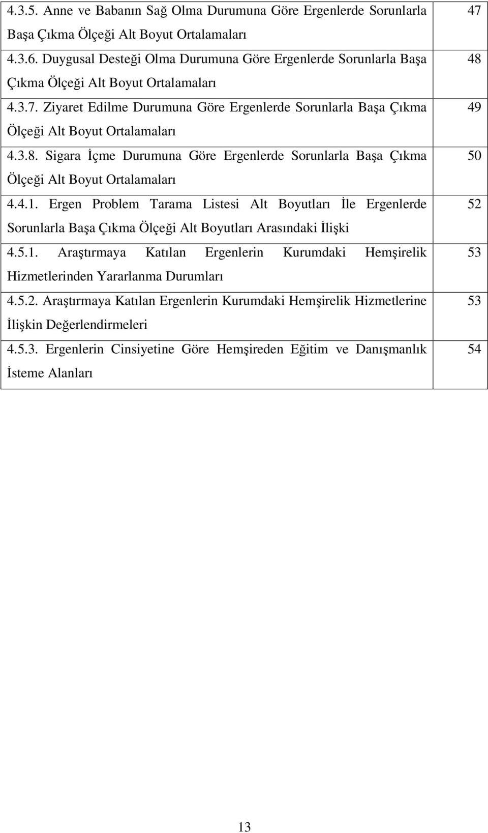 3.8. Sigara İçme Durumuna Göre Ergenlerde Sorunlarla Başa Çıkma Ölçeği Alt Boyut Ortalamaları 4.4.1.