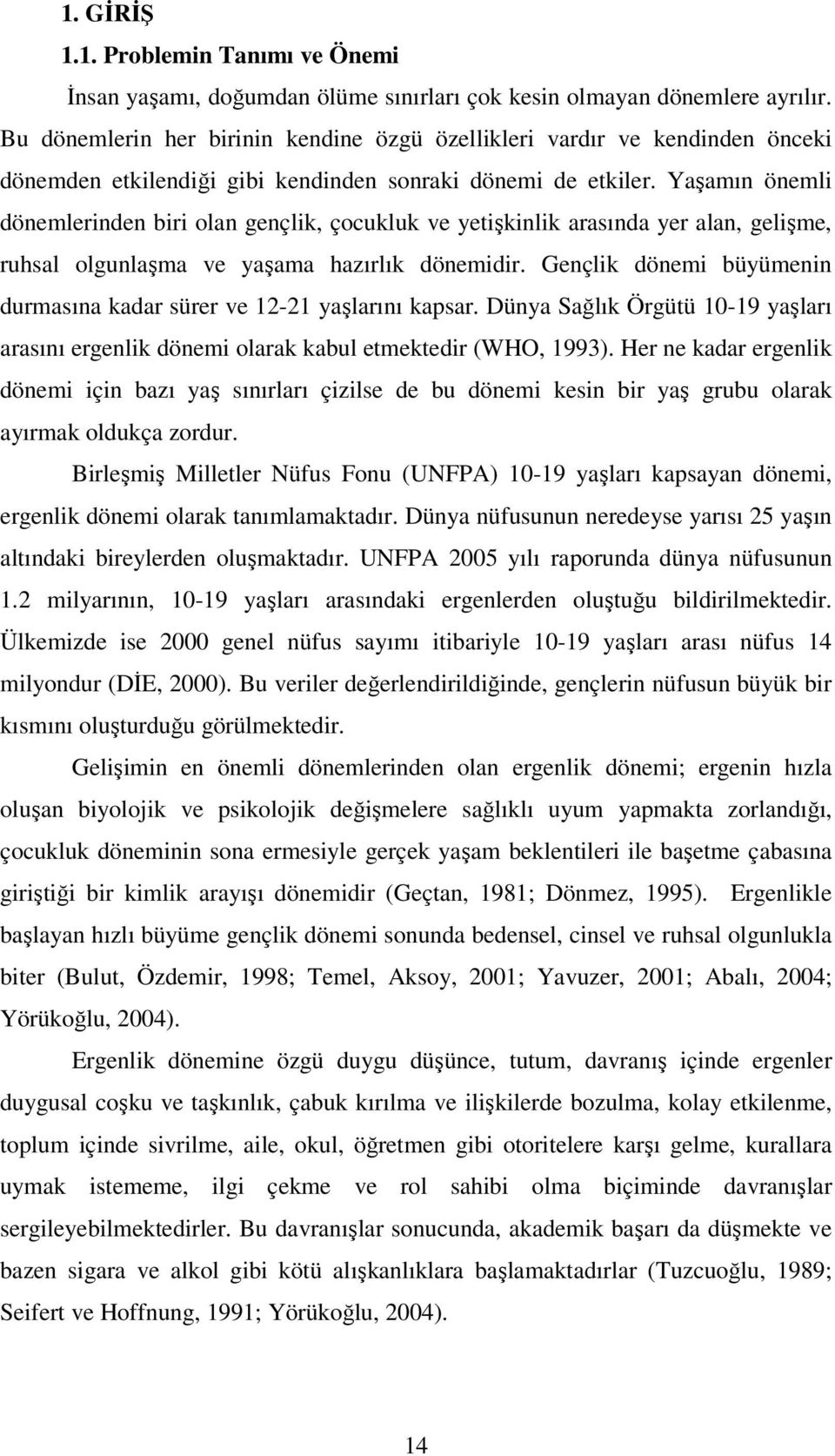 Yaşamın önemli dönemlerinden biri olan gençlik, çocukluk ve yetişkinlik arasında yer alan, gelişme, ruhsal olgunlaşma ve yaşama hazırlık dönemidir.