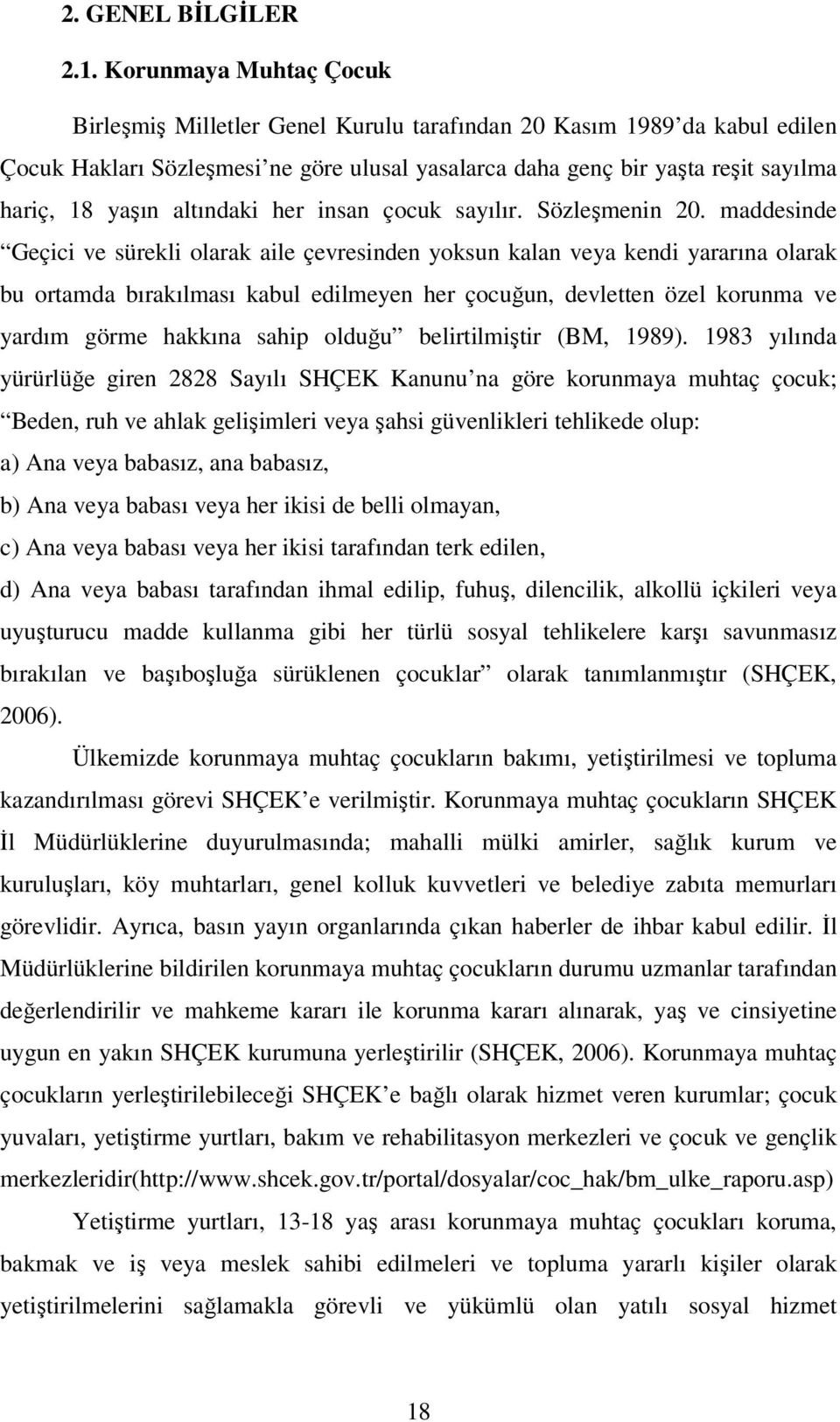 altındaki her insan çocuk sayılır. Sözleşmenin 20.