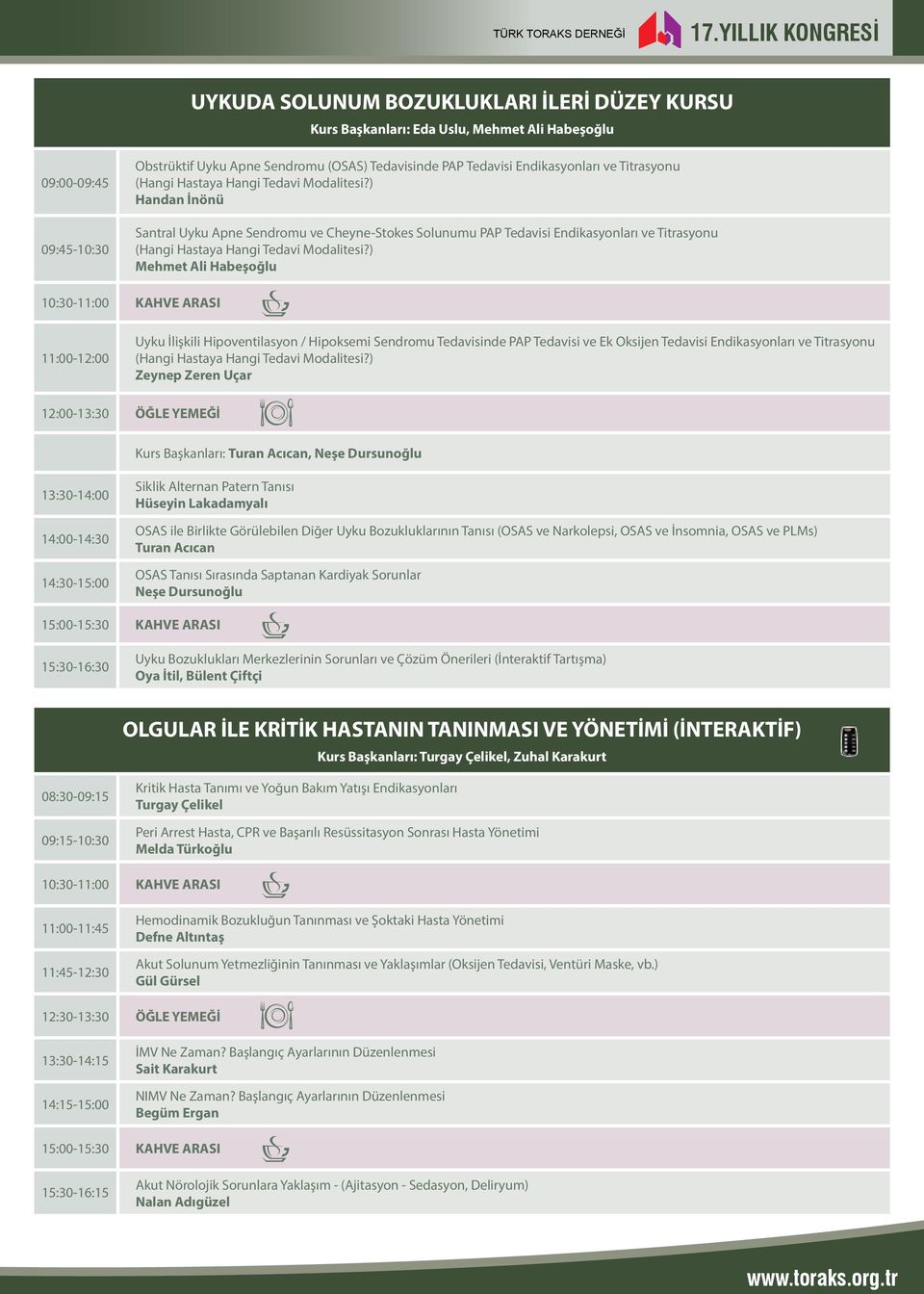 ) Mehmet Ali Habeşoğlu 10:30-11:00 KAHVE ARASI 11:00-12:00 Uyku İlişkili Hipoventilasyon / Hipoksemi Sendromu Tedavisinde PAP Tedavisi ve Ek Oksijen Tedavisi Endikasyonları ve Titrasyonu (Hangi