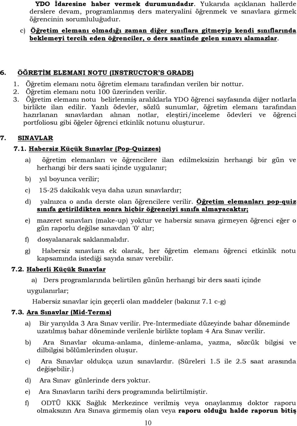 Öğretim elemanı notu öğretim elemanı tarafından verilen bir nottur. 2. Öğretim elemanı notu 100 üzerinden verilir. 3.