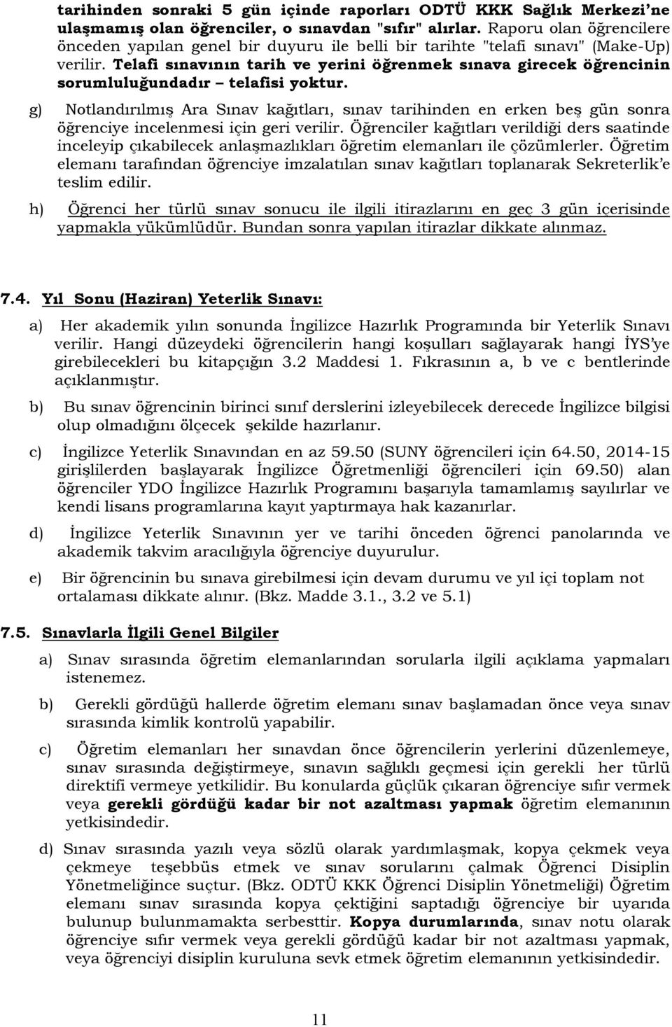 Telafi sınavının tarih ve yerini öğrenmek sınava girecek öğrencinin sorumluluğundadır telafisi yoktur.