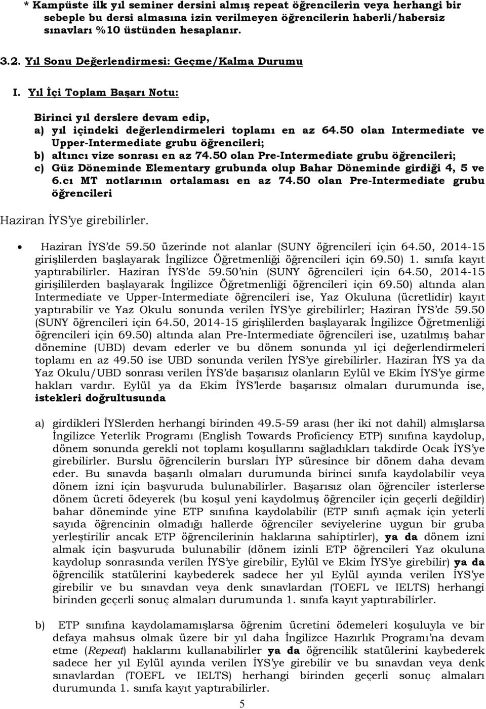 50 olan Intermediate ve Upper-Intermediate grubu öğrencileri; b) altıncı vize sonrası en az 74.