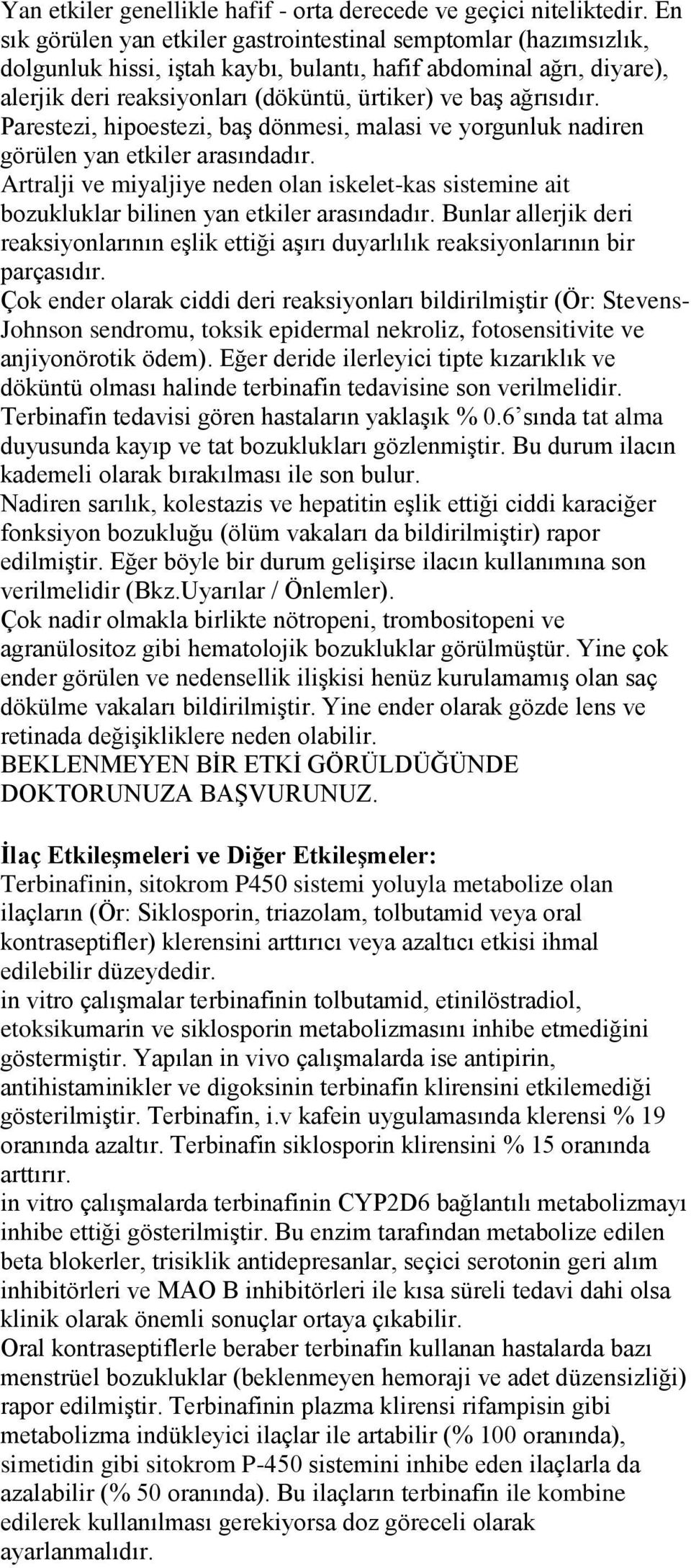 ağrısıdır. Parestezi, hipoestezi, baģ dönmesi, malasi ve yorgunluk nadiren görülen yan etkiler arasındadır.