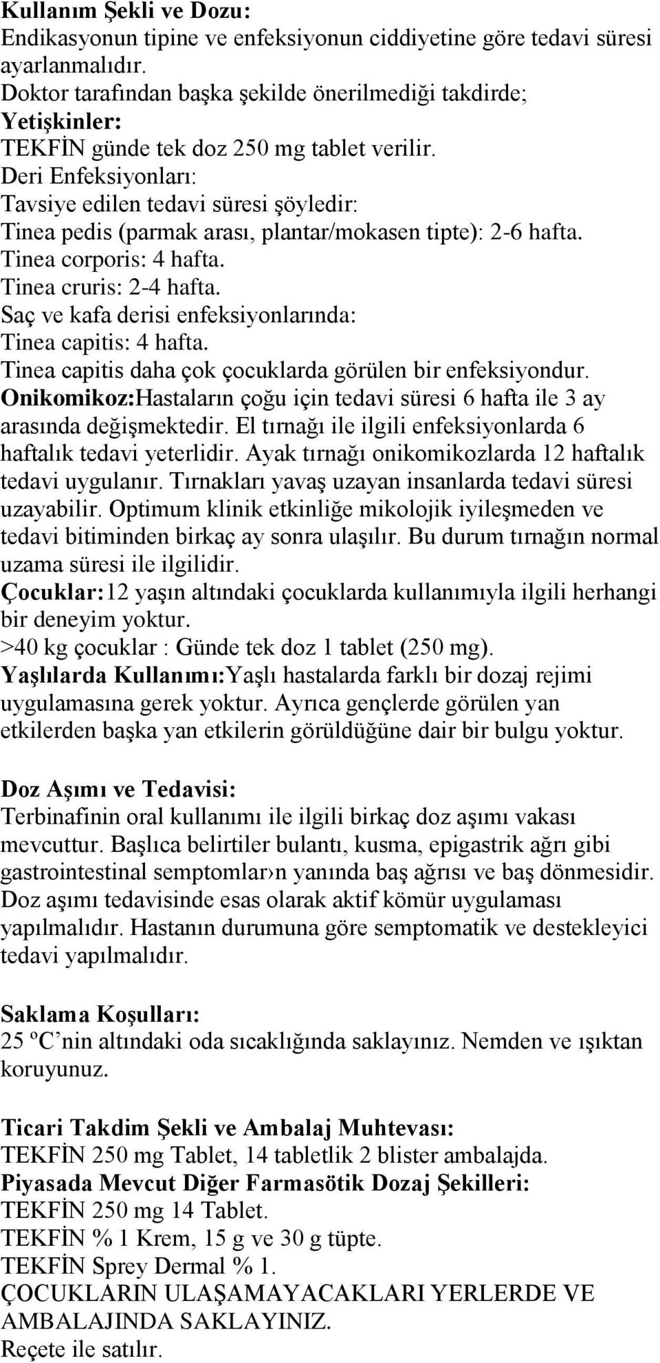 Deri Enfeksiyonları: Tavsiye edilen tedavi süresi Ģöyledir: Tinea pedis (parmak arası, plantar/mokasen tipte): 2-6 hafta. Tinea corporis: 4 hafta. Tinea cruris: 2-4 hafta.