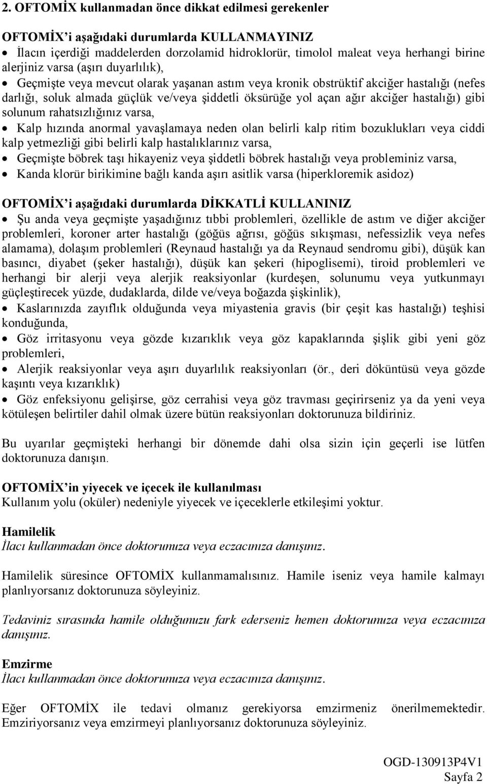 hastalığı) gibi solunum rahatsızlığınız varsa, Kalp hızında anormal yavaşlamaya neden olan belirli kalp ritim bozuklukları veya ciddi kalp yetmezliği gibi belirli kalp hastalıklarınız varsa, Geçmişte