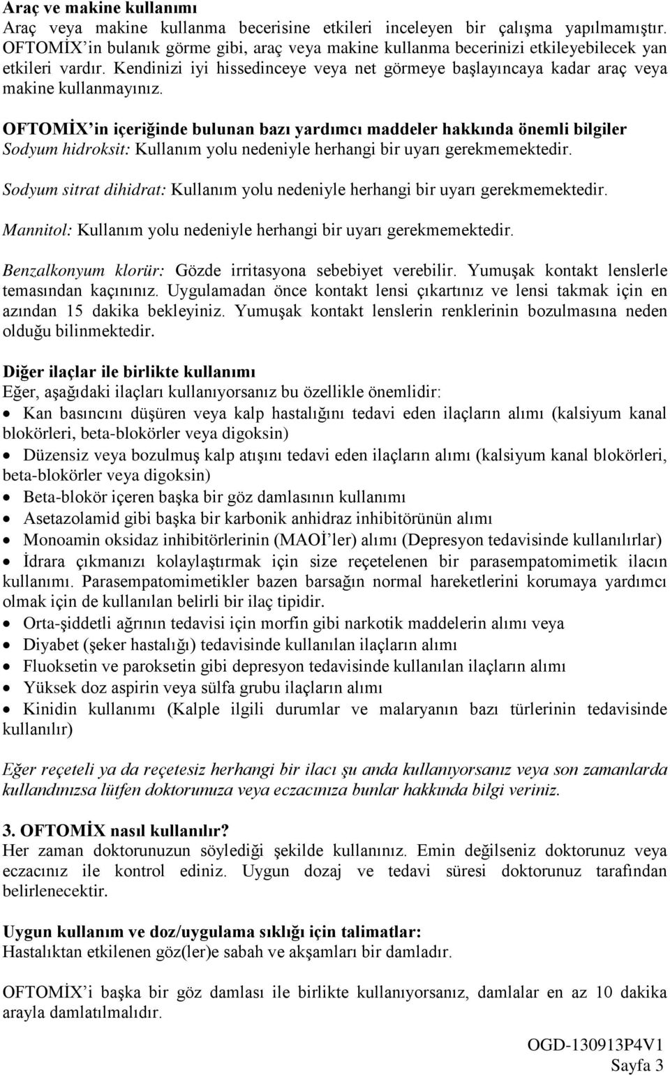 OFTOMİX in içeriğinde bulunan bazı yardımcı maddeler hakkında önemli bilgiler Sodyum hidroksit: Kullanım yolu nedeniyle herhangi bir uyarı gerekmemektedir.