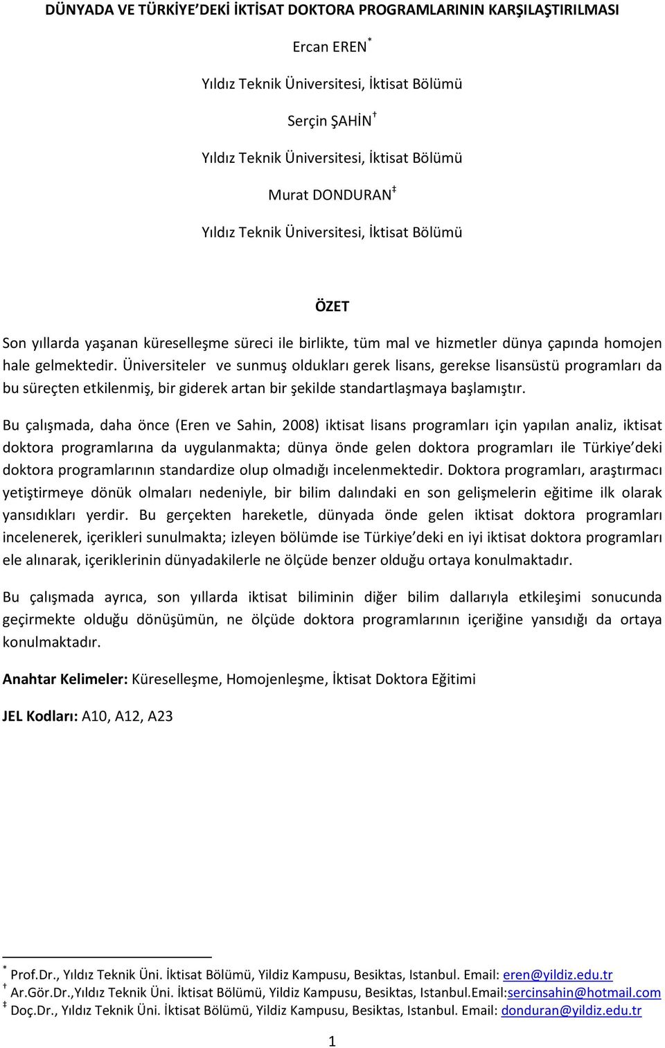 Üniversiteler ve sunmuş oldukları gerek lisans, gerekse lisansüstü programları da bu süreçten etkilenmiş, bir giderek artan bir şekilde standartlaşmaya başlamıştır.