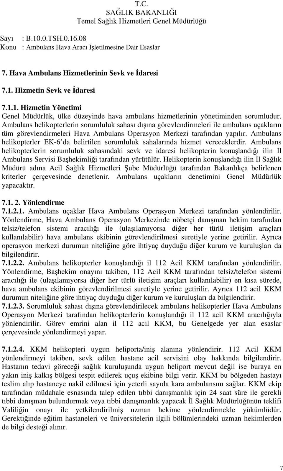 Ambulans helikopterler EK-6 da belirtilen sorumluluk sahalarında hizmet vereceklerdir.