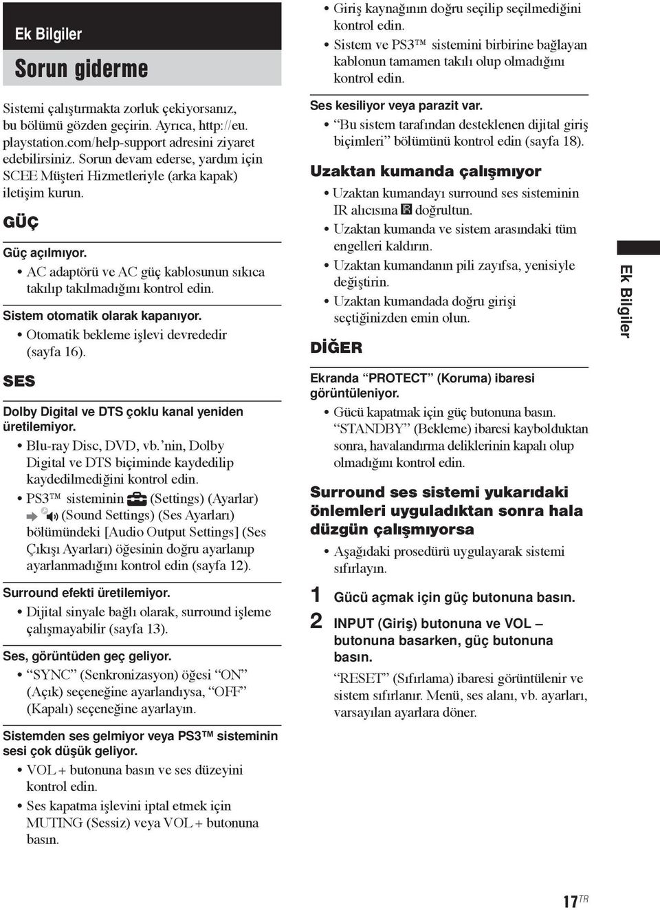 Sorun devam ederse, yardım için SCEE Müşteri Hizmetleriyle (arka kapak) iletişim kurun. GÜÇ Güç açılmıyor. AC adaptörü ve AC güç kablosunun sıkıca takılıp takılmadığını kontrol edin.