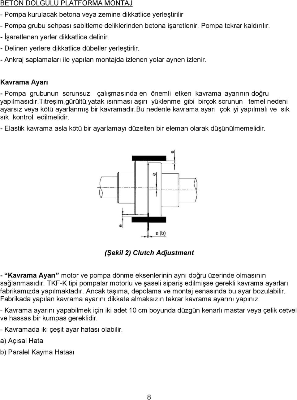 Kavrama Ayarı - Pompa grubunun sorunsuz çalışmasında en önemli etken kavrama ayarının doğru yapılmasıdır.