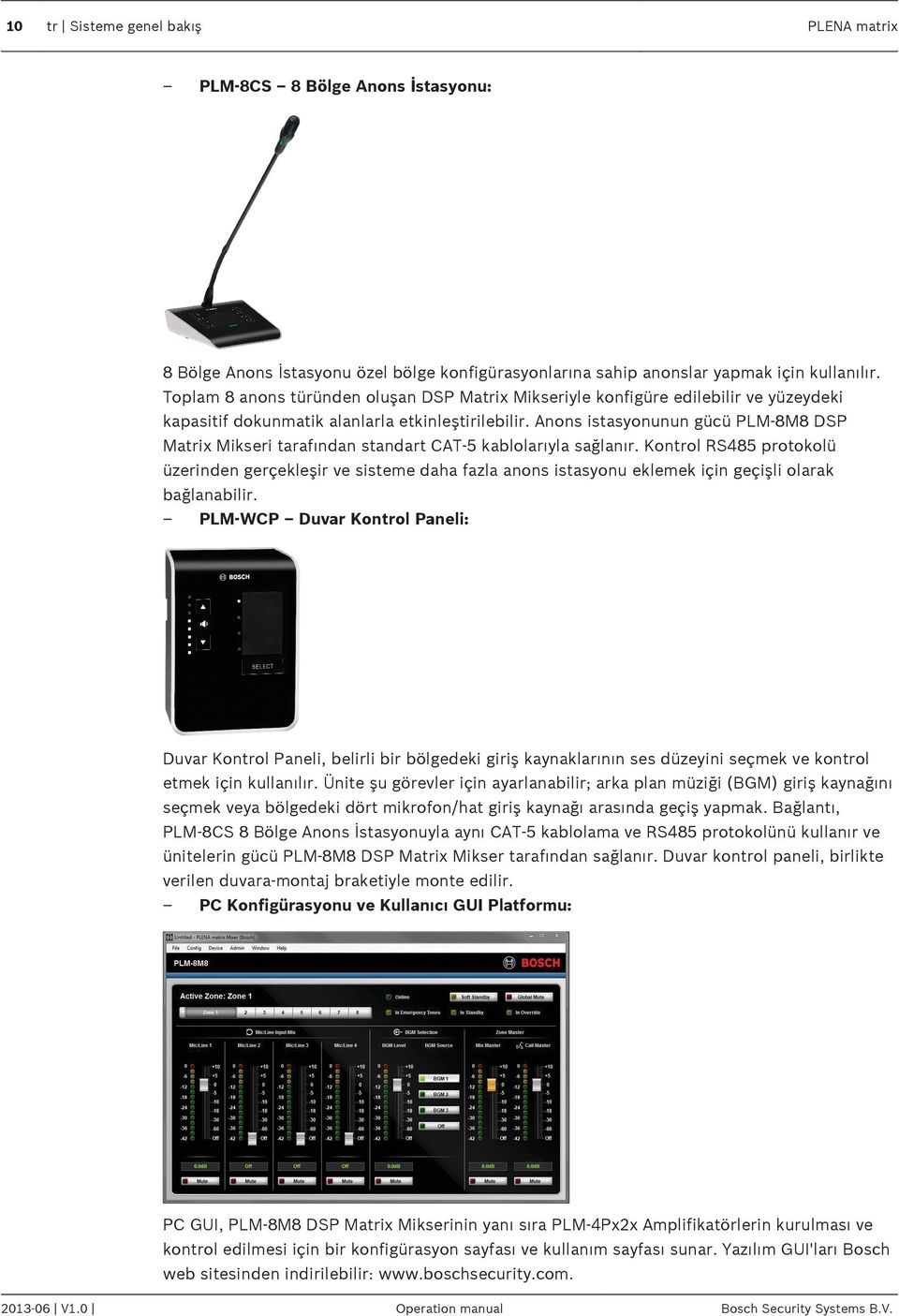 Anons istasyonunun gücü PLM 8M8 DSP Matrix Mikseri tarafından standart CAT 5 kablolarıyla sağlanır.