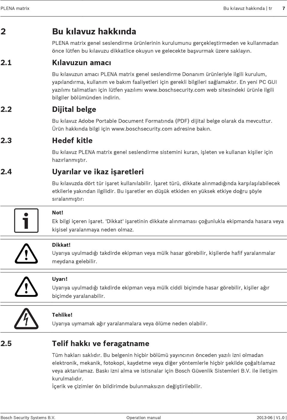 1 ılavuzun amacı Bu kılavuzun amacı PLENA matrix genel seslendirme Donanım ürünleriyle ilgili kurulum, yapılandırma, kullanım ve bakım faaliyetleri için gerekli bilgileri sağlamaktır.