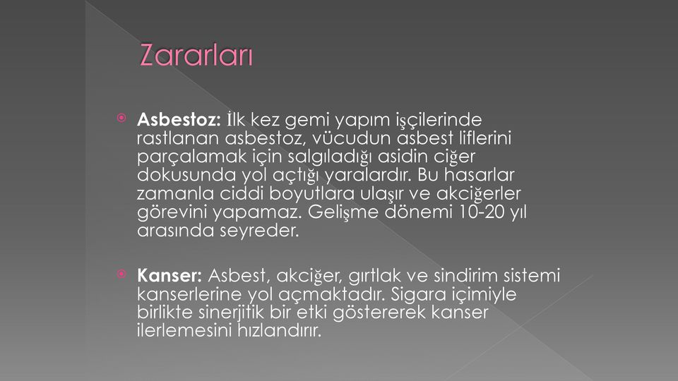 Bu hasarlar zamanla ciddi boyutlara ulaşır ve akciğerler görevini yapamaz.