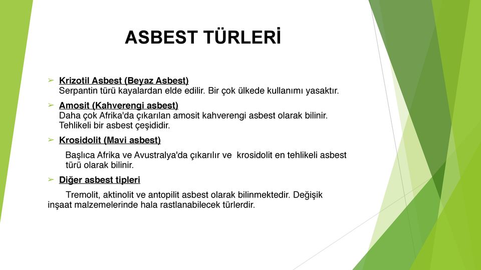 Krosidolit (Mavi asbest) Başlıca Afrika ve Avustralya'da çıkarılır ve krosidolit en tehlikeli asbest türü olarak bilinir.