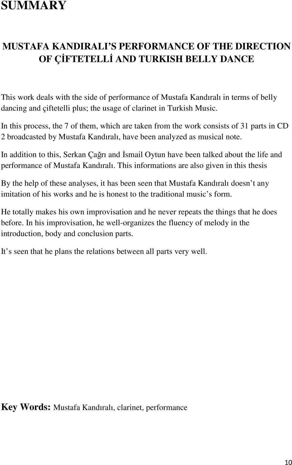 In this process, the 7 of them, which are taken from the work consists of 31 parts in CD 2 broadcasted by Mustafa Kandıralı, have been analyzed as musical note.