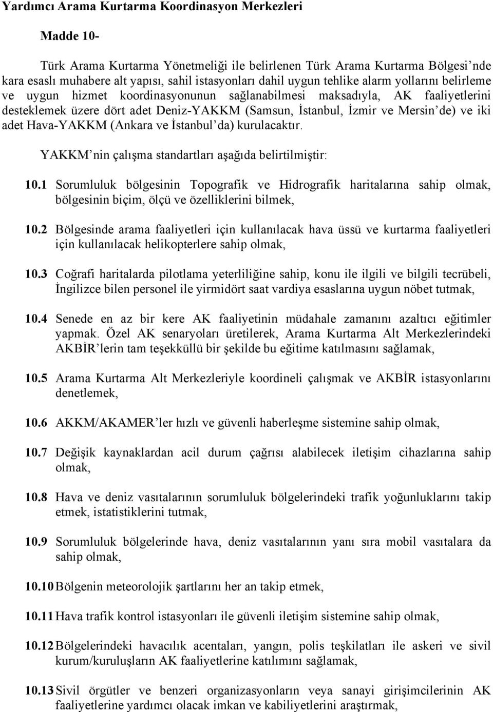 iki adet Hava-YAKKM (Ankara ve İstanbul da) kurulacaktır. YAKKM nin çalışma standartları aşağıda belirtilmiştir: 10.
