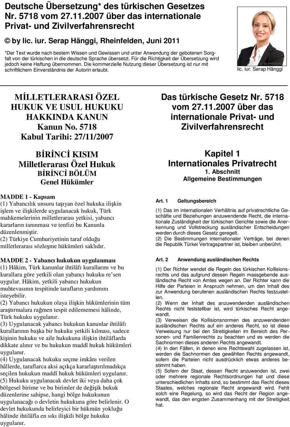 Für die Richtigkeit der Übersetzung wird jedoch keine Haftung übernommen. Die kommerzielle Nutzung dieser Übersetzung ist nur mit schriftlichem Einverständnis der Autorin erlaubt. lic. iur.