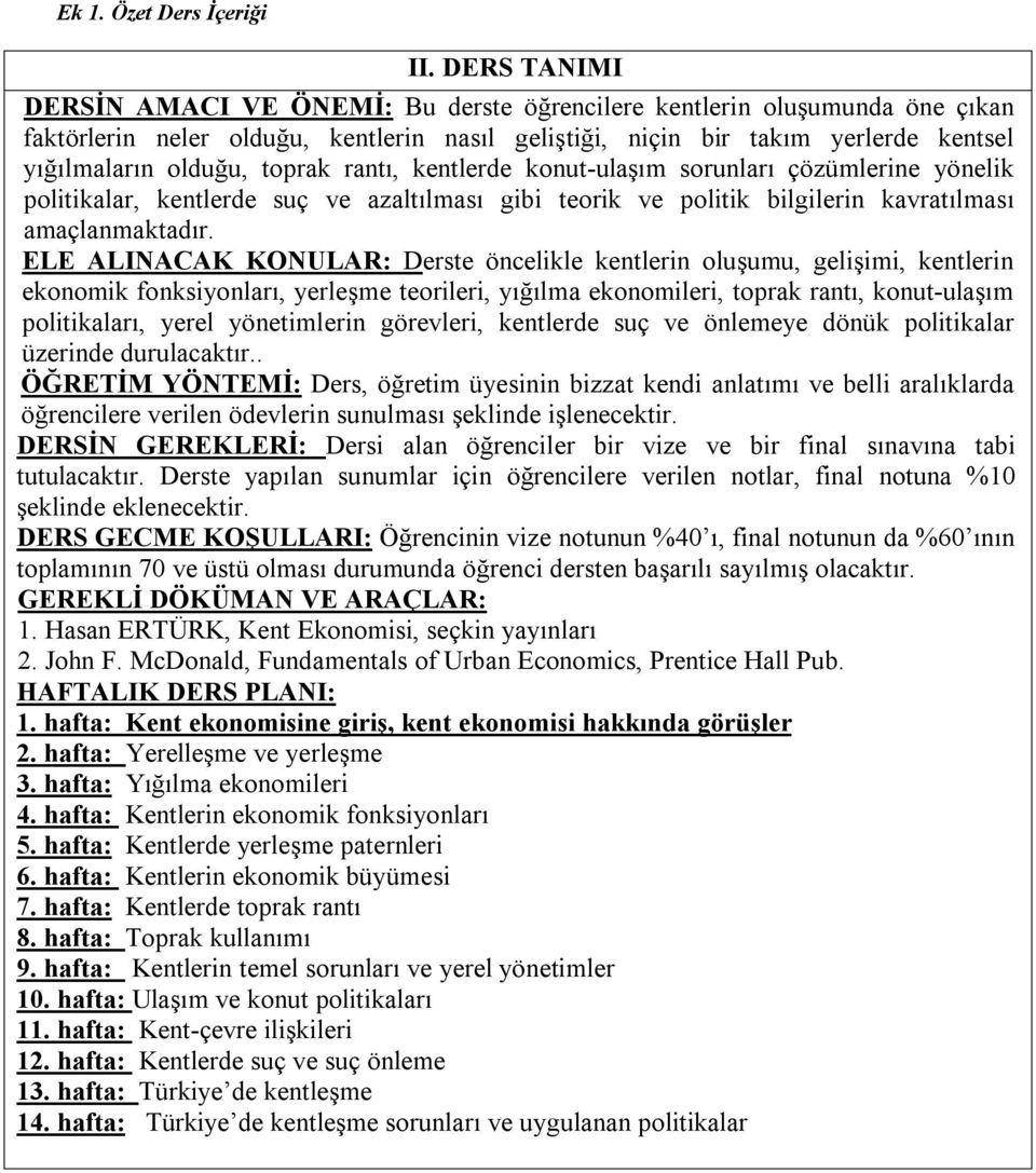 toprak rantı, kentlerde konut-ulaşım sorunları çözümlerine yönelik politikalar, kentlerde suç ve azaltılması gibi teorik ve politik bilgilerin kavratılması amaçlanmaktadır.