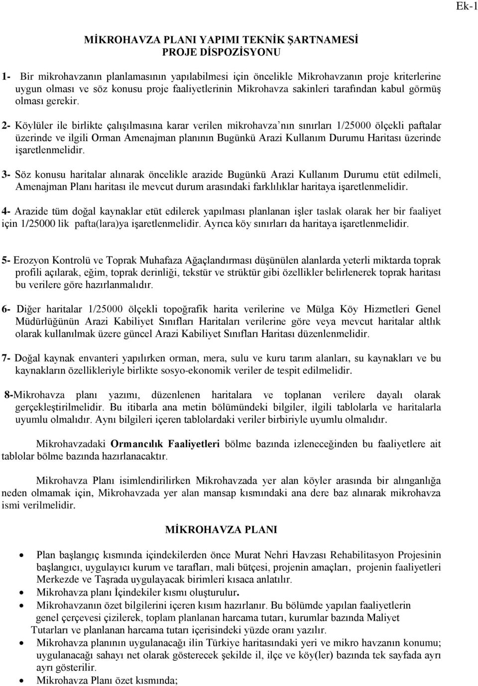 2- Köylüler ile birlikte çalışılmasına karar verilen mikrohavza nın sınırları 1/25000 ölçekli paftalar üzerinde ve ilgili Orman Amenajman planının Bugünkü Arazi Kullanım Durumu Haritası üzerinde