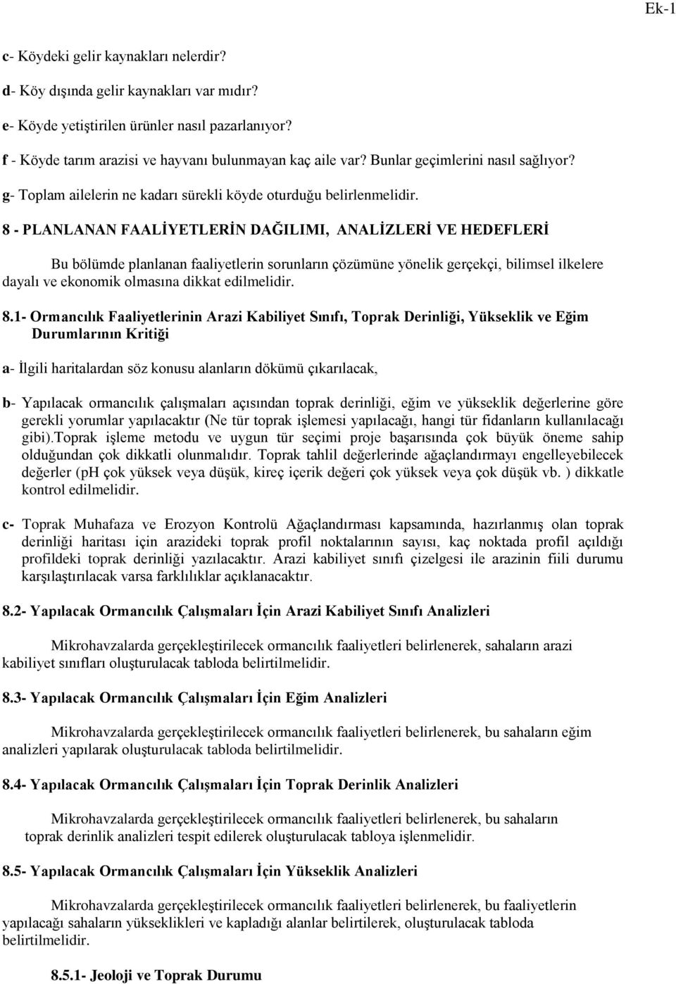 8 - PLANLANAN FAALİYETLERİN DAĞILIMI, ANALİZLERİ VE HEDEFLERİ Bu bölümde planlanan faaliyetlerin sorunların çözümüne yönelik gerçekçi, bilimsel ilkelere dayalı ve ekonomik olmasına dikkat edilmelidir.