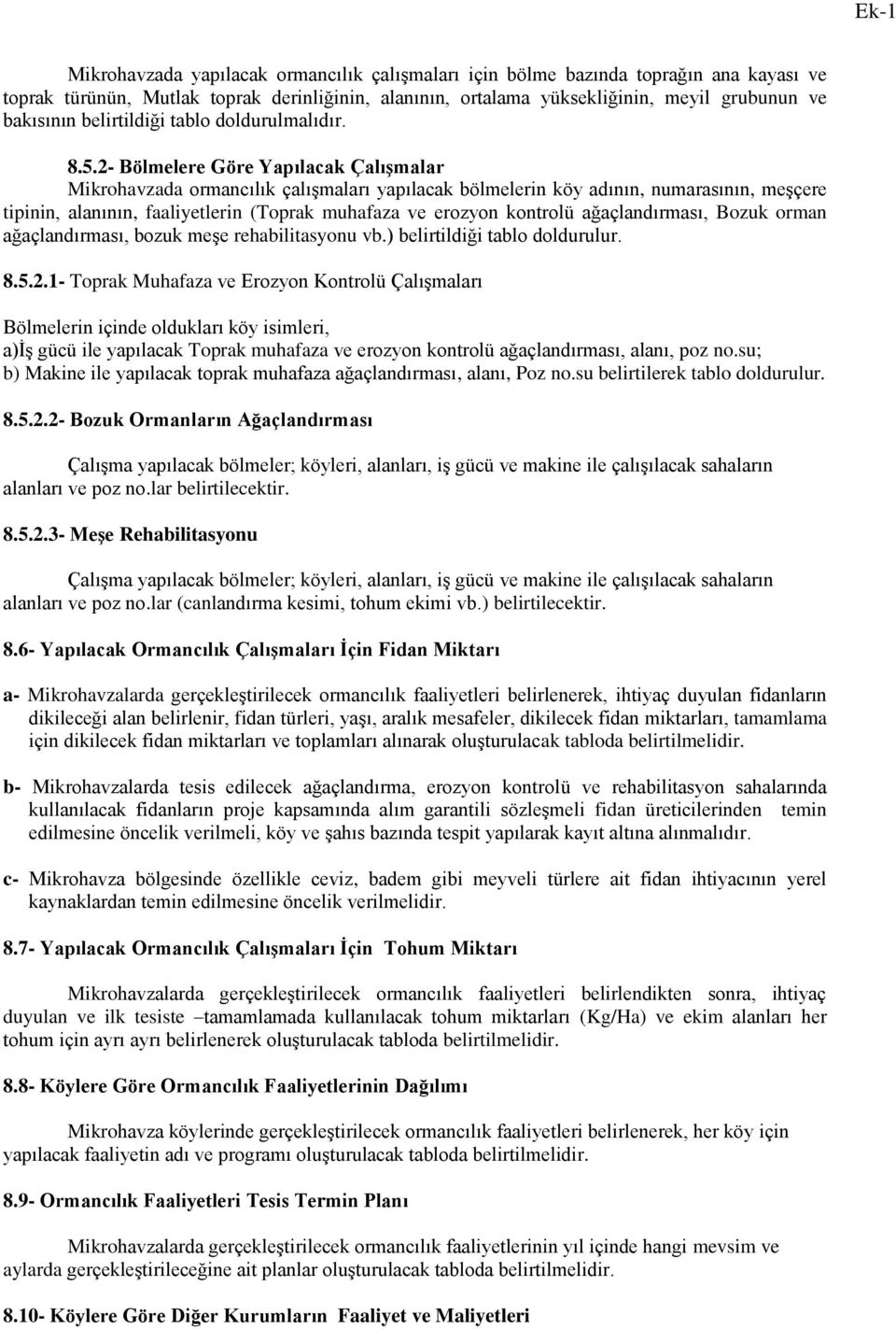 2- Bölmelere Göre Yapılacak Çalışmalar Mikrohavzada ormancılık çalışmaları yapılacak bölmelerin köy adının, numarasının, meşçere tipinin, alanının, faaliyetlerin (Toprak muhafaza ve erozyon kontrolü