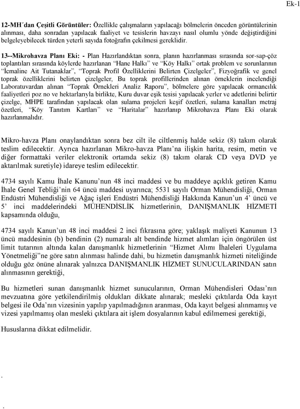 13--Mikrohavza Planı Eki: - Plan Hazırlandıktan sonra, planın hazırlanması sırasında sor-sap-çöz toplantıları sırasında köylerde hazırlanan Hane Halkı ve Köy Halkı ortak problem ve sorunlarının