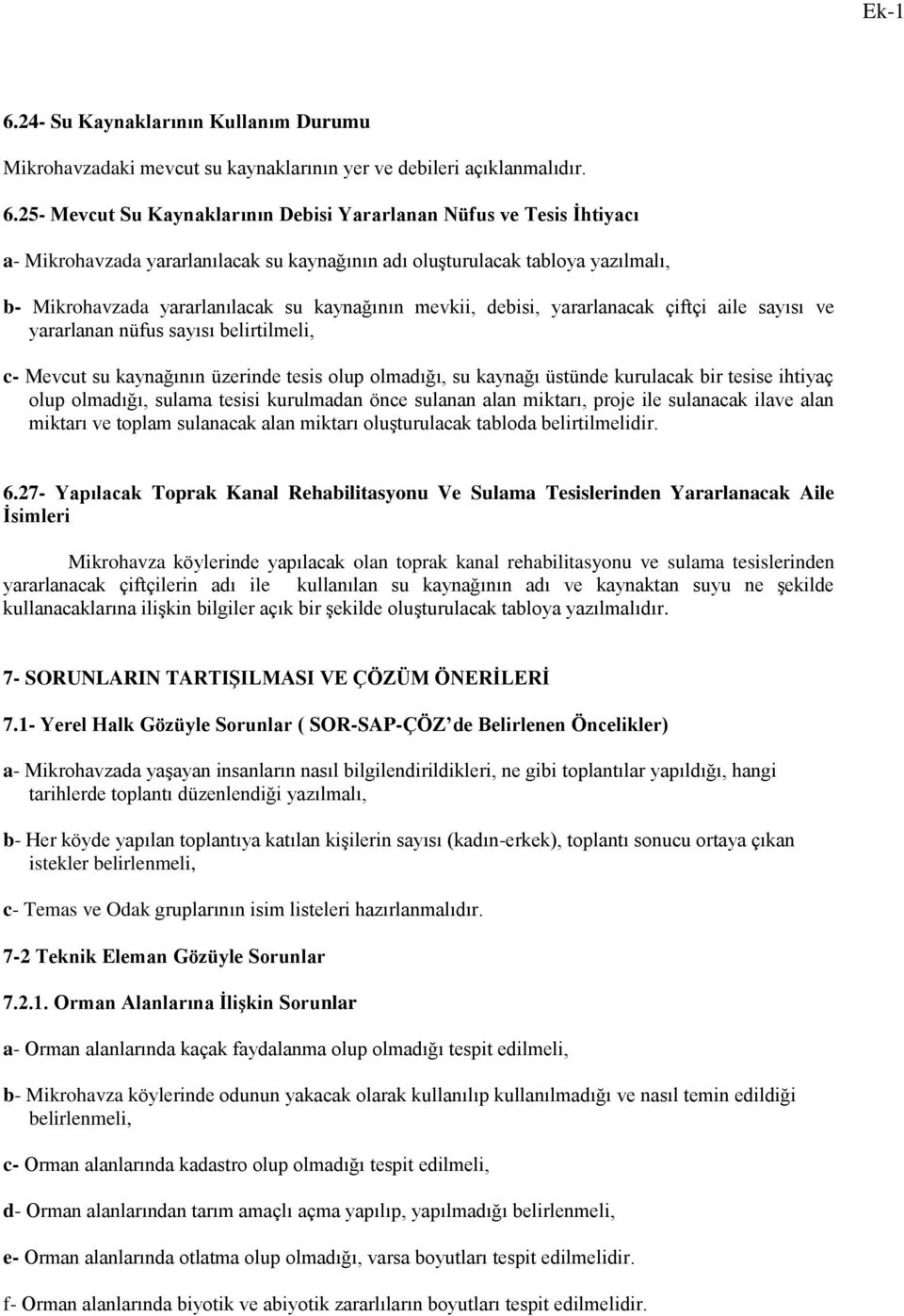 mevkii, debisi, yararlanacak çiftçi aile sayısı ve yararlanan nüfus sayısı belirtilmeli, c- Mevcut su kaynağının üzerinde tesis olup olmadığı, su kaynağı üstünde kurulacak bir tesise ihtiyaç olup