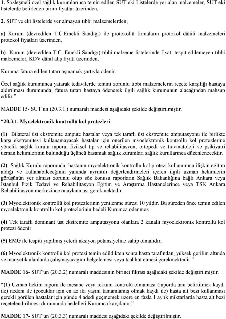 Emekli Sandığı) ile protokollü firmaların protokol dâhili malzemeleri protokol fiyatları üzerinden, b) Kurum (devredilen T.C.