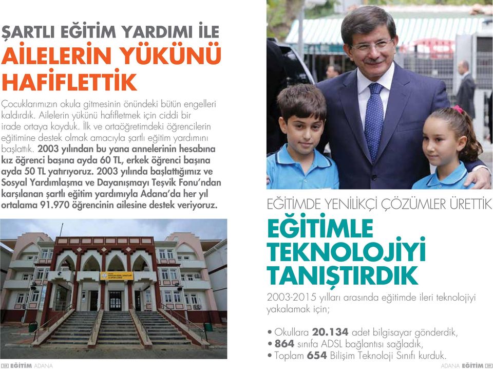 2003 yılından bu yana annelerinin hesabına kız öğrenci başına ayda 60 TL, erkek öğrenci başına ayda 50 TL yatırıyoruz.