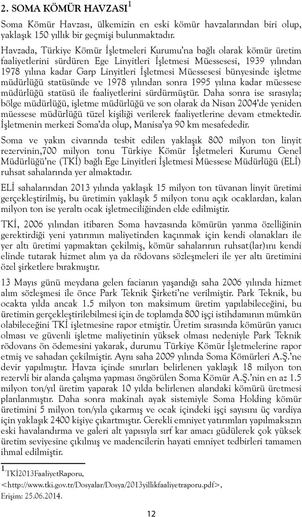 Müessesesi bünyesinde işletme müdürlüğü statüsünde ve 1978 yılından sonra 1995 yılına kadar müessese müdürlüğü statüsü ile faaliyetlerini sürdürmüştür.