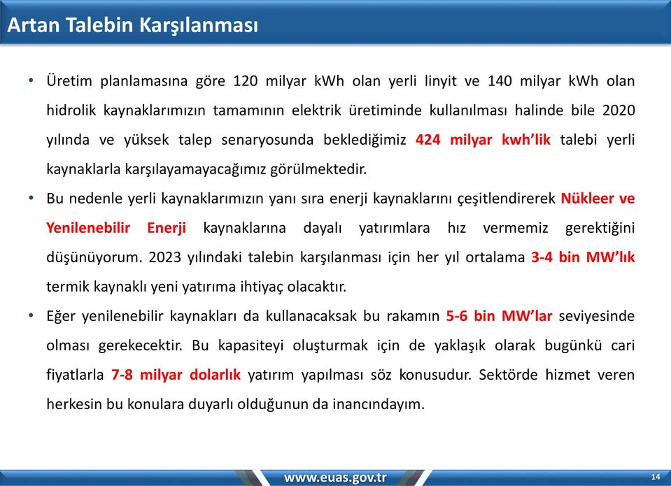 Bu nedenle yerli kaynaklarımızın yanı sıra enerji kaynaklarını çeşitlendirerek Nükleer ve Yenilenebilir Enerji kaynaklarına dayalı yatırımlara hız vermemiz gerektiğini düşünüyorum.