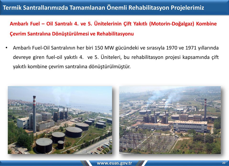 Fuel-Oil Santralının her biri 150 MW gücündeki ve sırasıyla 1970 ve 1971 yıllarında devreye giren fuel-oil